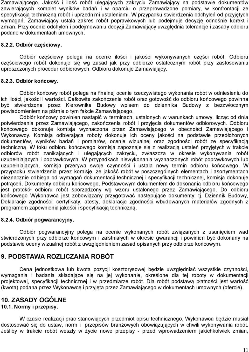 i uprzednimi ustaleniami. W przypadku stwierdzenia odchyleń od przyjętych wymagań. Zamawiający ustala zakres robót poprawkowych lub podejmuje decyzję odnośnie korekt i zmian.