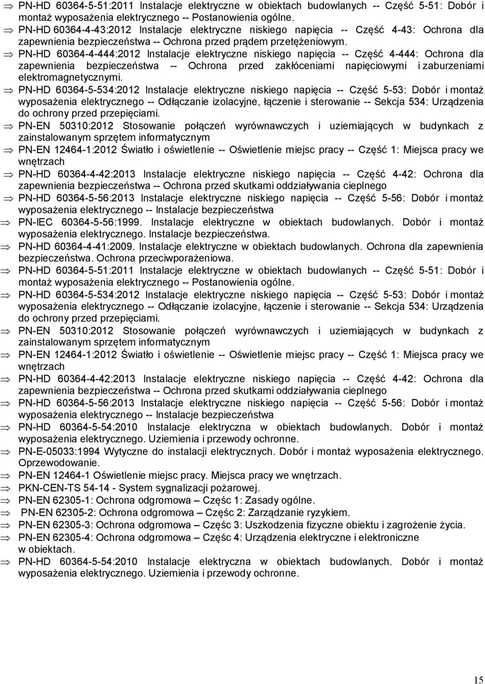 PN-HD 60364-4-444:2012 Instalacje elektryczne niskiego napięcia -- Część 4-444: Ochrona dla zapewnienia bezpieczeństwa -- Ochrona przed zakłóceniami napięciowymi i zaburzeniami elektromagnetycznymi.