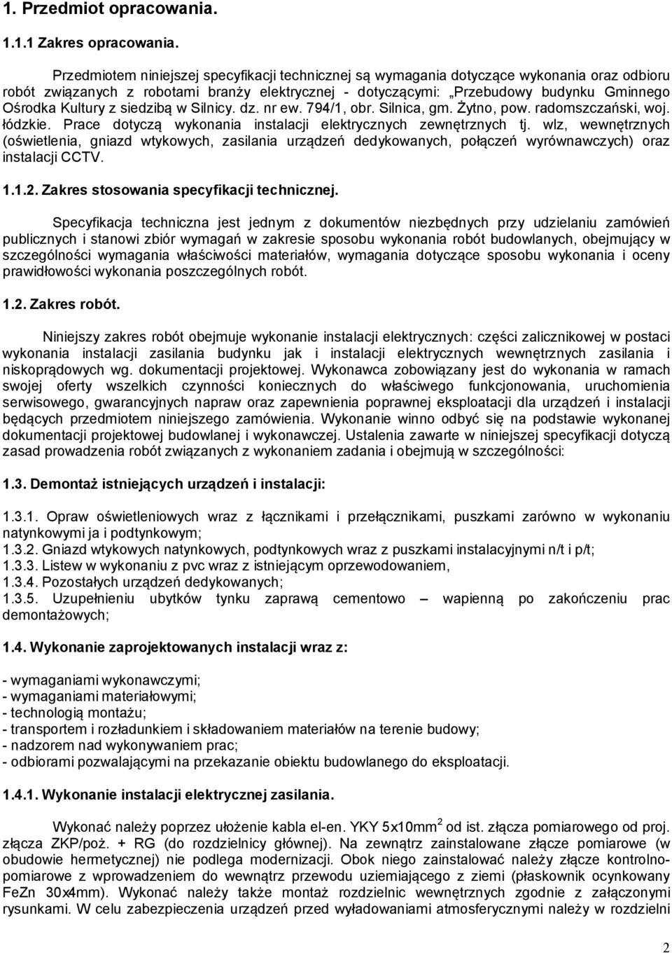 Kultury z siedzibą w Silnicy. dz. nr ew. 794/1, obr. Silnica, gm. Żytno, pow. radomszczański, woj. łódzkie. Prace dotyczą wykonania instalacji elektrycznych zewnętrznych tj.