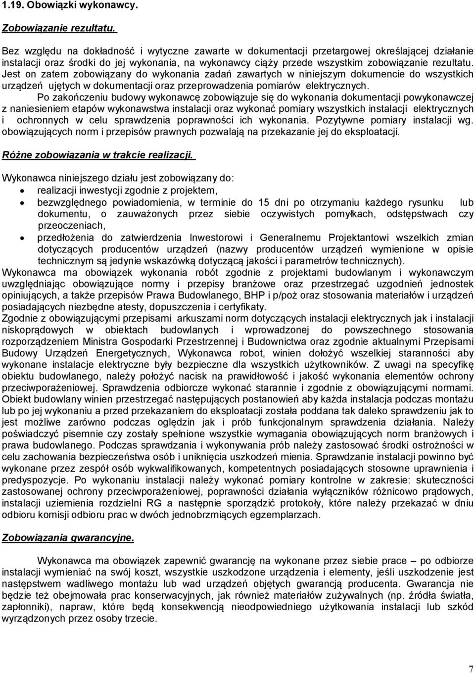Jest on zatem zobowiązany do wykonania zadań zawartych w niniejszym dokumencie do wszystkich urządzeń ujętych w dokumentacji oraz przeprowadzenia pomiarów elektrycznych.