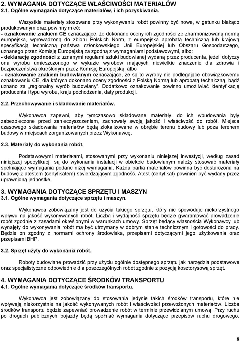 zharmonizowaną normą europejską, wprowadzoną do zbioru Polskich Norm, z europejską aprobatą techniczną lub krajową specyfikacją techniczną państwa członkowskiego Unii Europejskiej lub Obszaru