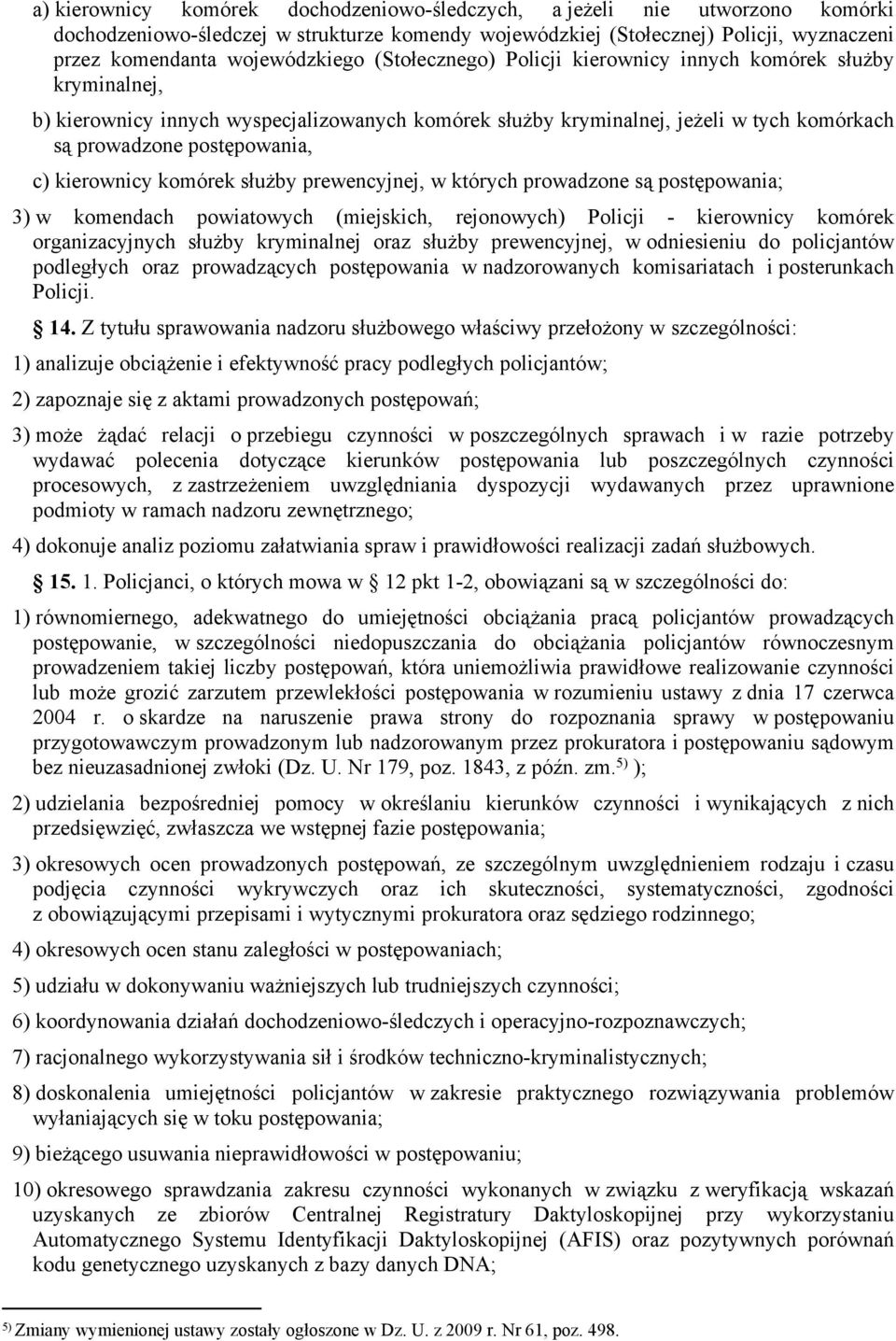 kierownicy komórek służby prewencyjnej, w których prowadzone są postępowania; 3) w komendach powiatowych (miejskich, rejonowych) Policji kierownicy komórek organizacyjnych służby kryminalnej oraz