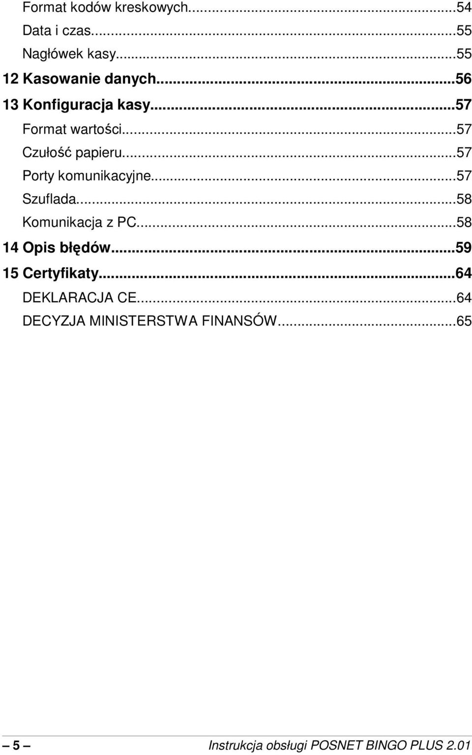 ..57 Szuflada...58 Komunikacja z PC...58 14 Opis błdów...59 15 Certyfikaty.