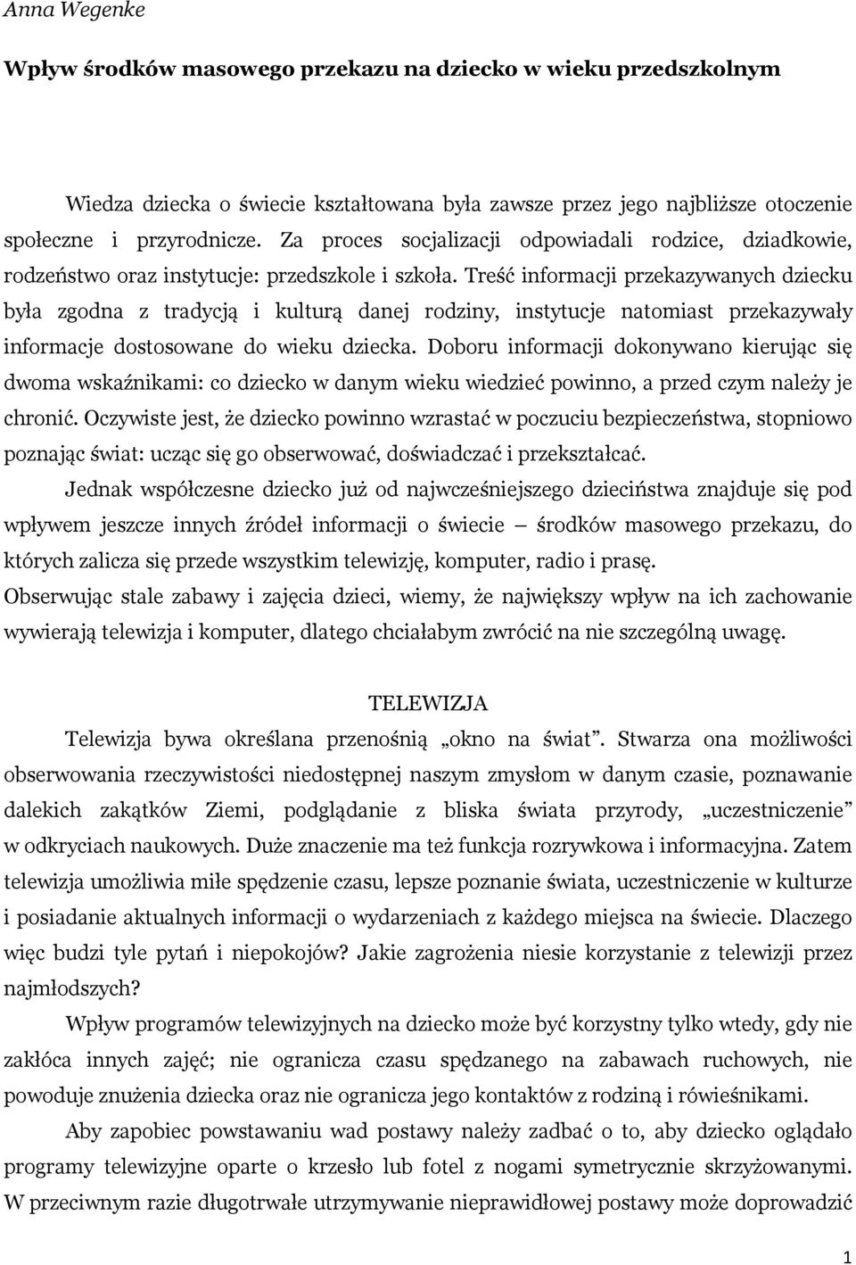 Treść informacji przekazywanych dziecku była zgodna z tradycją i kulturą danej rodziny, instytucje natomiast przekazywały informacje dostosowane do wieku dziecka.