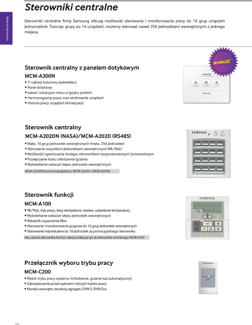Sterownik centralny z panelem dotykowym MCM-A300N 7 calowy kolorowy wyświetlacz Panel dotykowy Łatwe i intuicyjne menu w języku polskim Harmonogramy pracy oraz strefowanie urządzeń Historia pracy