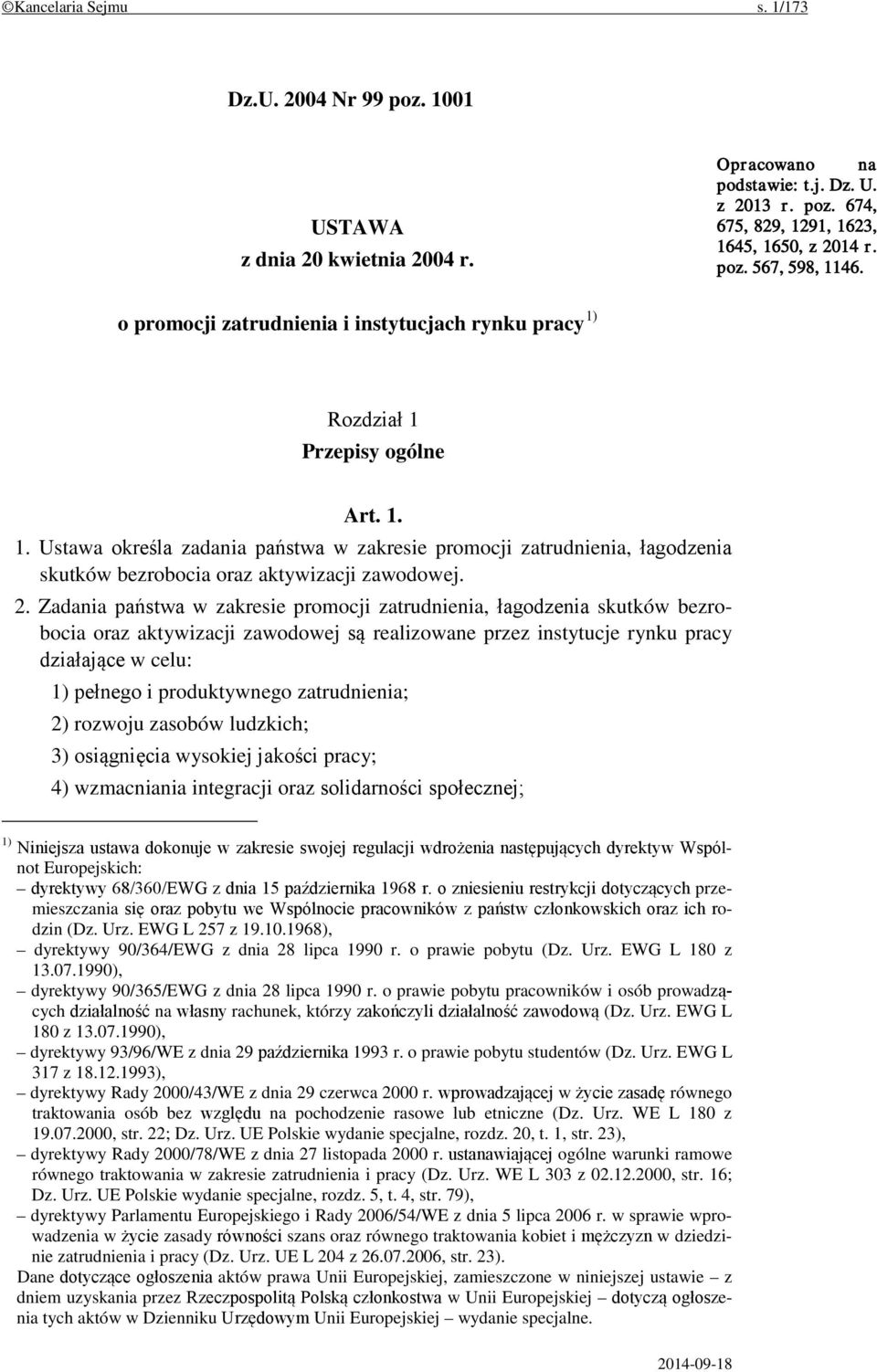 2. Zadania państwa w zakresie promocji zatrudnienia, łagodzenia skutków bezrobocia oraz aktywizacji zawodowej są realizowane przez instytucje rynku pracy działające w celu: 1) pełnego i produktywnego