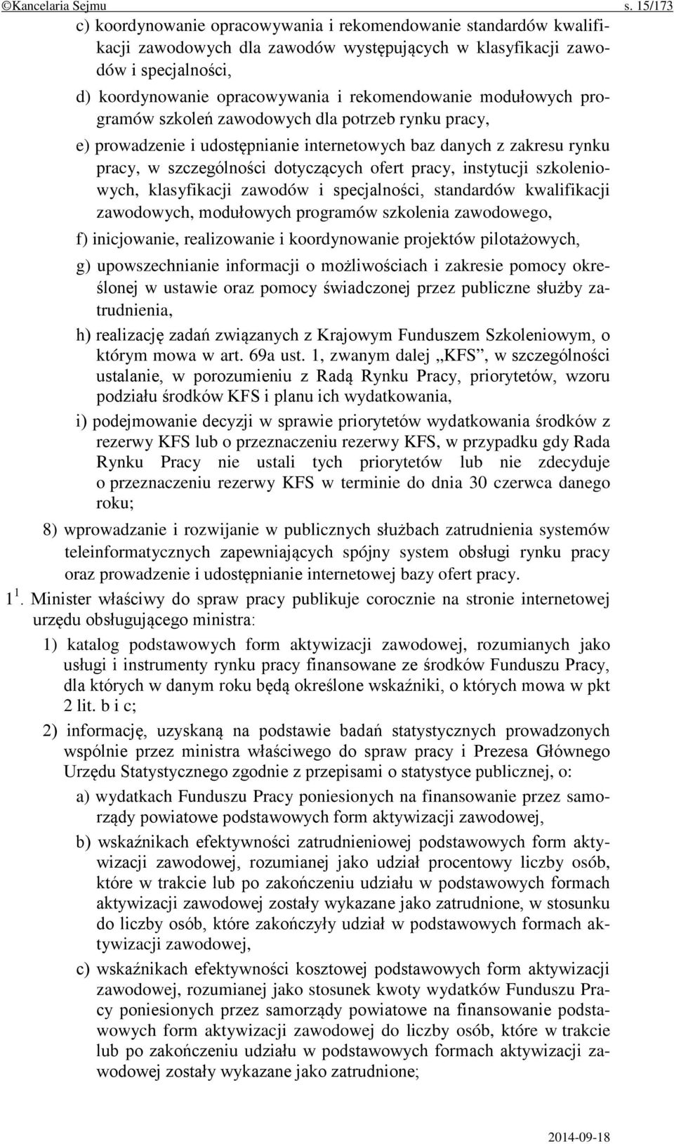 rekomendowanie modułowych programów szkoleń zawodowych dla potrzeb rynku pracy, e) prowadzenie i udostępnianie internetowych baz danych z zakresu rynku pracy, w szczególności dotyczących ofert pracy,