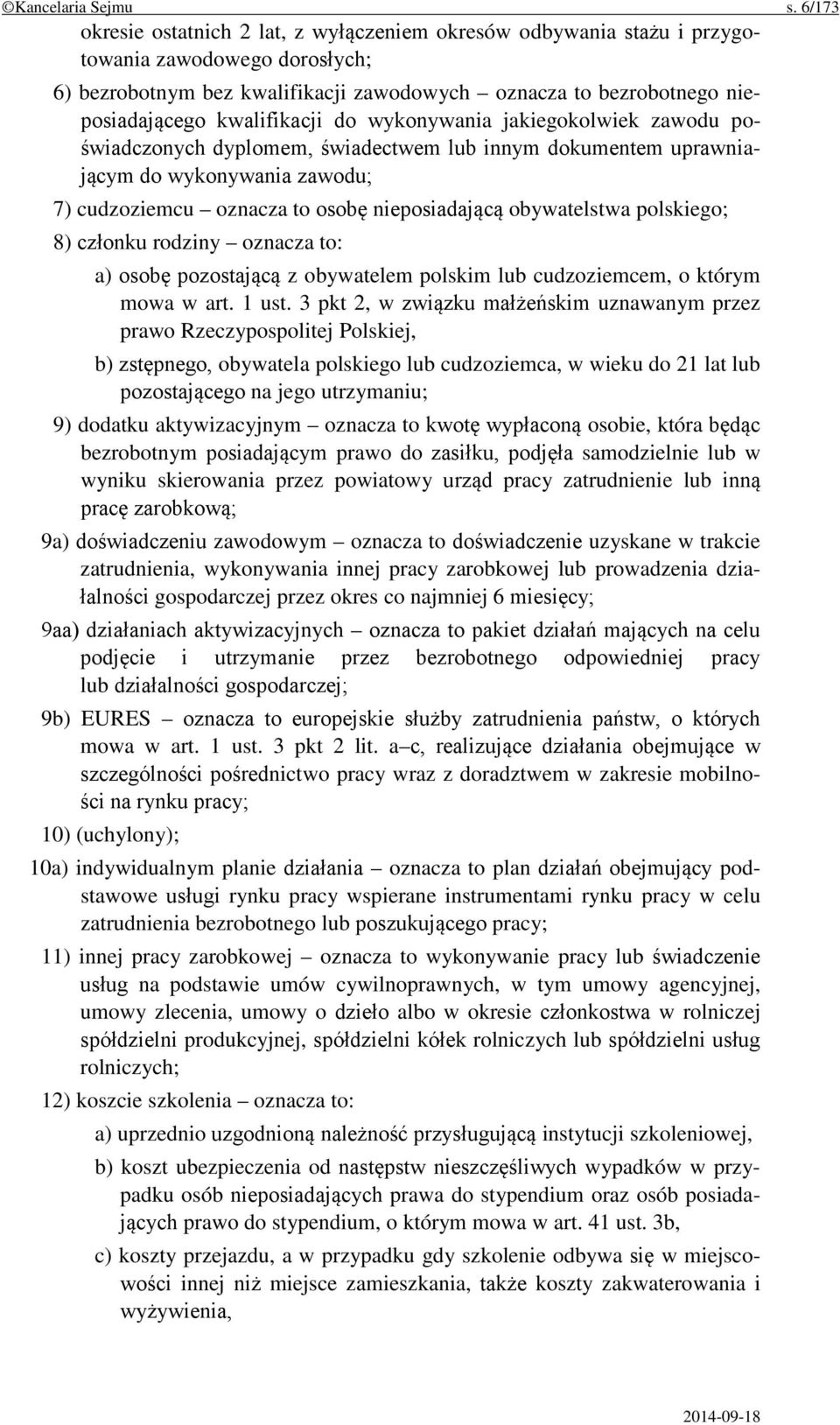 kwalifikacji do wykonywania jakiegokolwiek zawodu poświadczonych dyplomem, świadectwem lub innym dokumentem uprawniającym do wykonywania zawodu; 7) cudzoziemcu oznacza to osobę nieposiadającą