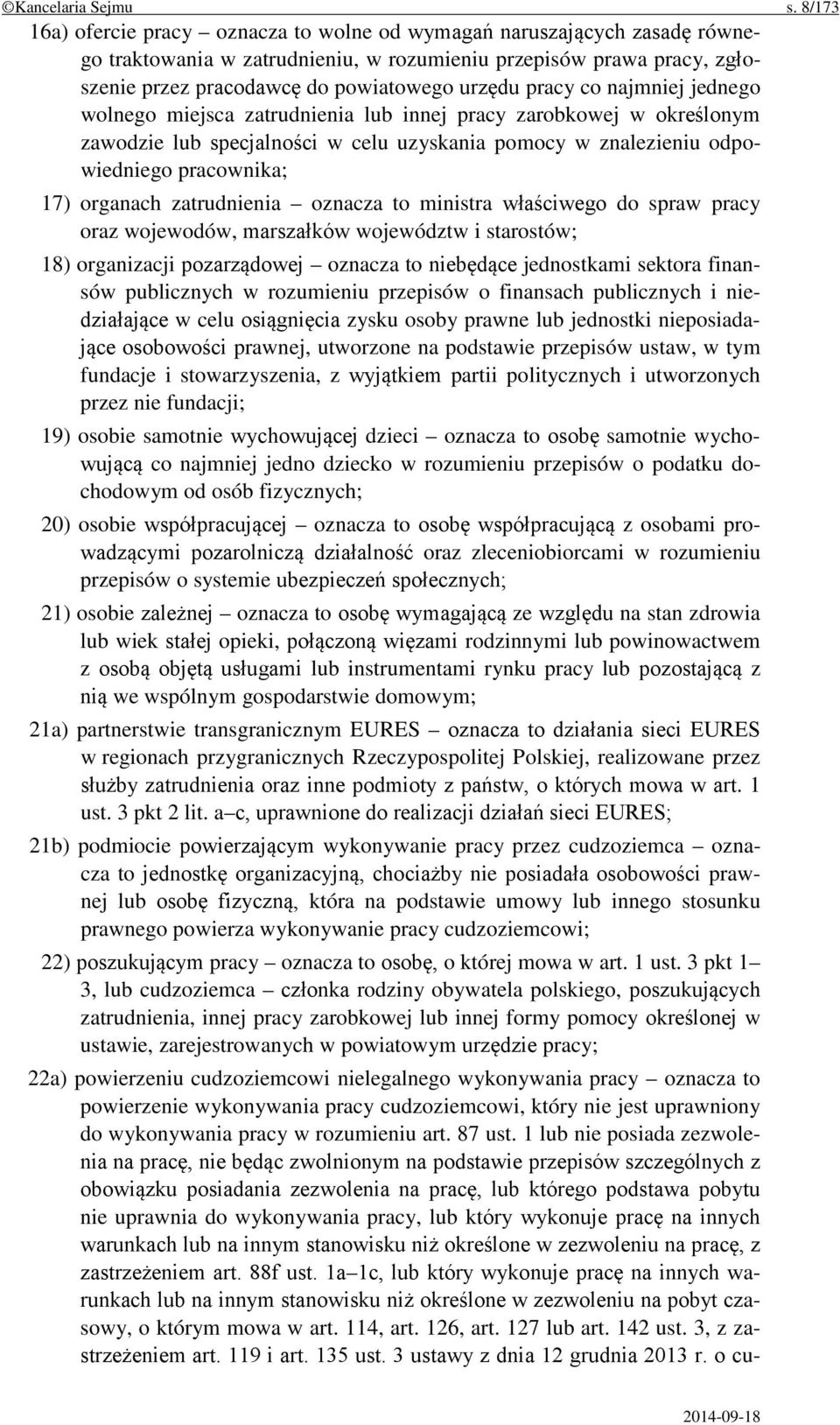 pracy co najmniej jednego wolnego miejsca zatrudnienia lub innej pracy zarobkowej w określonym zawodzie lub specjalności w celu uzyskania pomocy w znalezieniu odpowiedniego pracownika; 17) organach