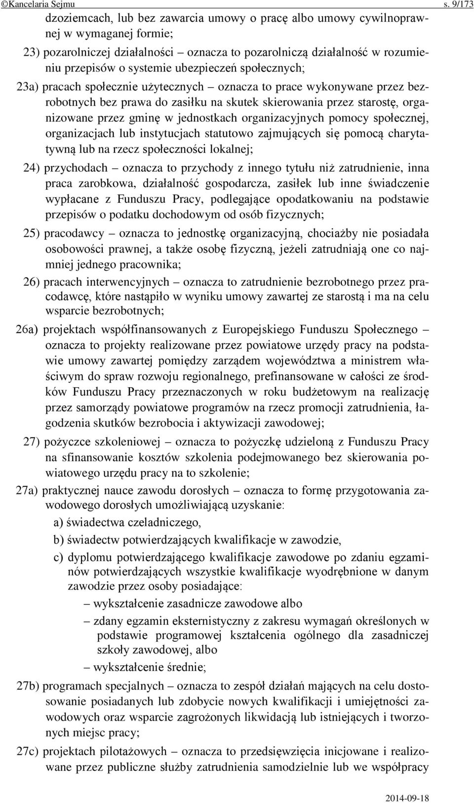 ubezpieczeń społecznych; 23a) pracach społecznie użytecznych oznacza to prace wykonywane przez bezrobotnych bez prawa do zasiłku na skutek skierowania przez starostę, organizowane przez gminę w