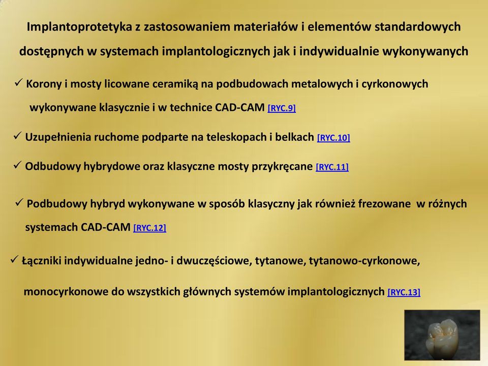 9] Uzupełnienia ruchome podparte na teleskopach i belkach [RYC.10] Odbudowy hybrydowe oraz klasyczne mosty przykręcane [RYC.