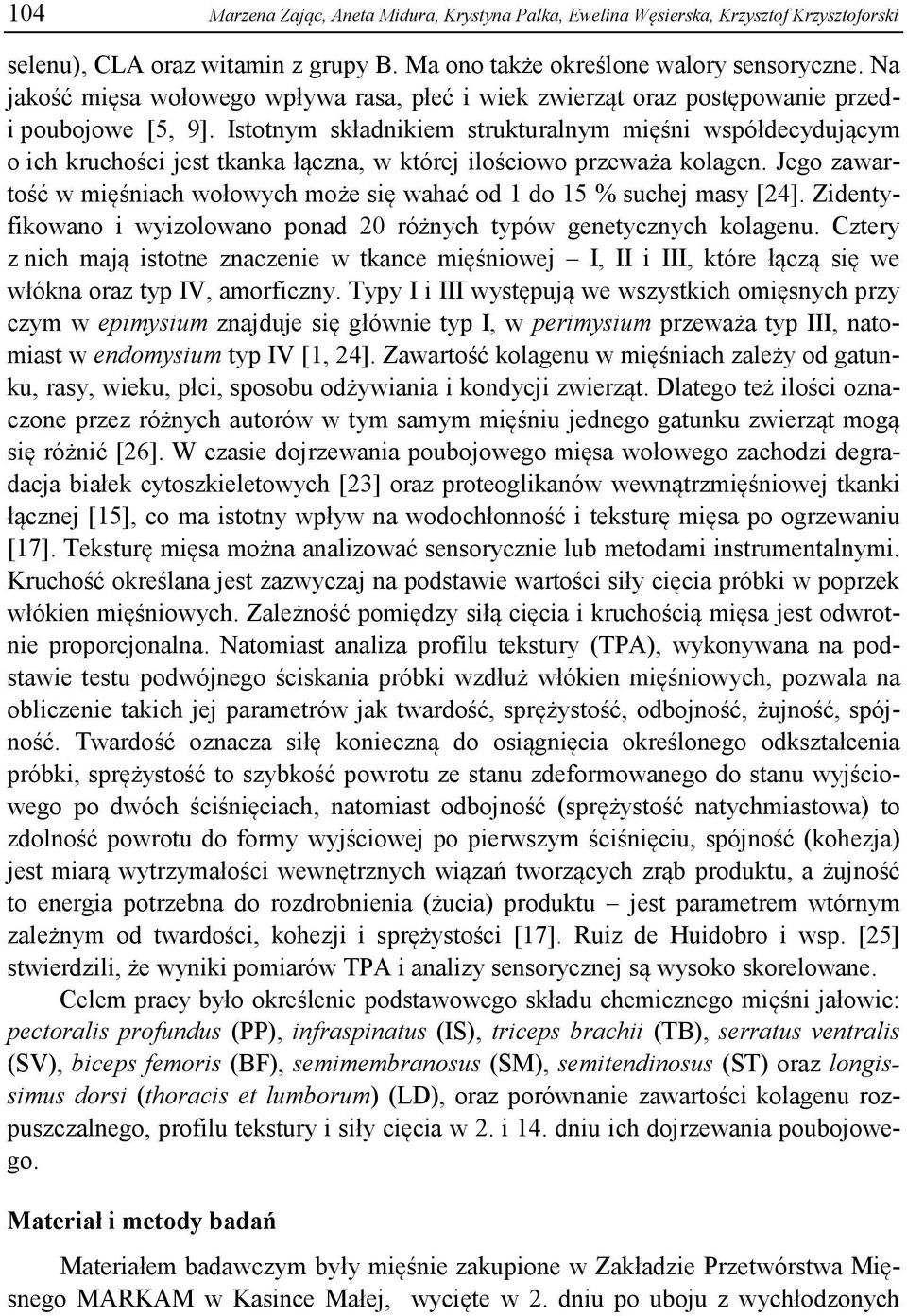 Istotnym składnikiem strukturalnym mięśni współdecydującym o ich kruchości jest tkanka łączna, w której ilościowo przeważa kolagen.
