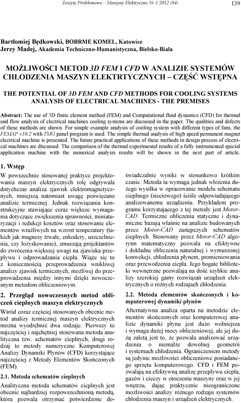 finite element method (FEM) and Computational fluid dynamics (CFD) for thermal and flow analysis of electrical machines cooling systems are discussed in the paper.