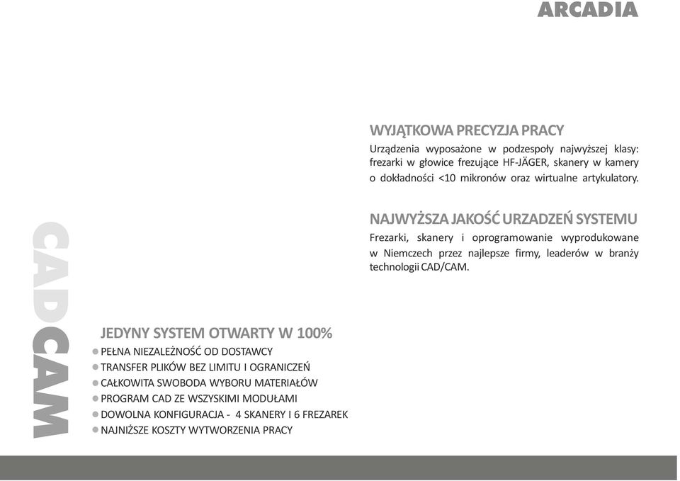 CADCAM JEDYNY SYSTEM OTWARTY W 100% PEŁNA NIEZALEŻNOŚĆ OD DOSTAWCY TRANSFER PLIKÓW BEZ LIMITU I OGRANICZEŃ CAŁKOWITA SWOBODA WYBORU MATERIAŁÓW PROGRAM