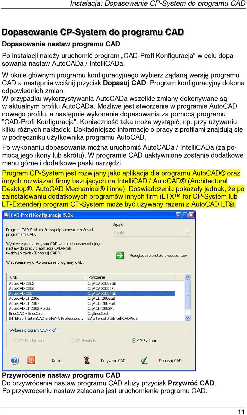 Program konfiguracyjny dokona odpowiednich zmian. W przypadku wykorzystywania AutoCADa wszelkie zmiany dokonywane są w aktualnym profilu AutoCADa.