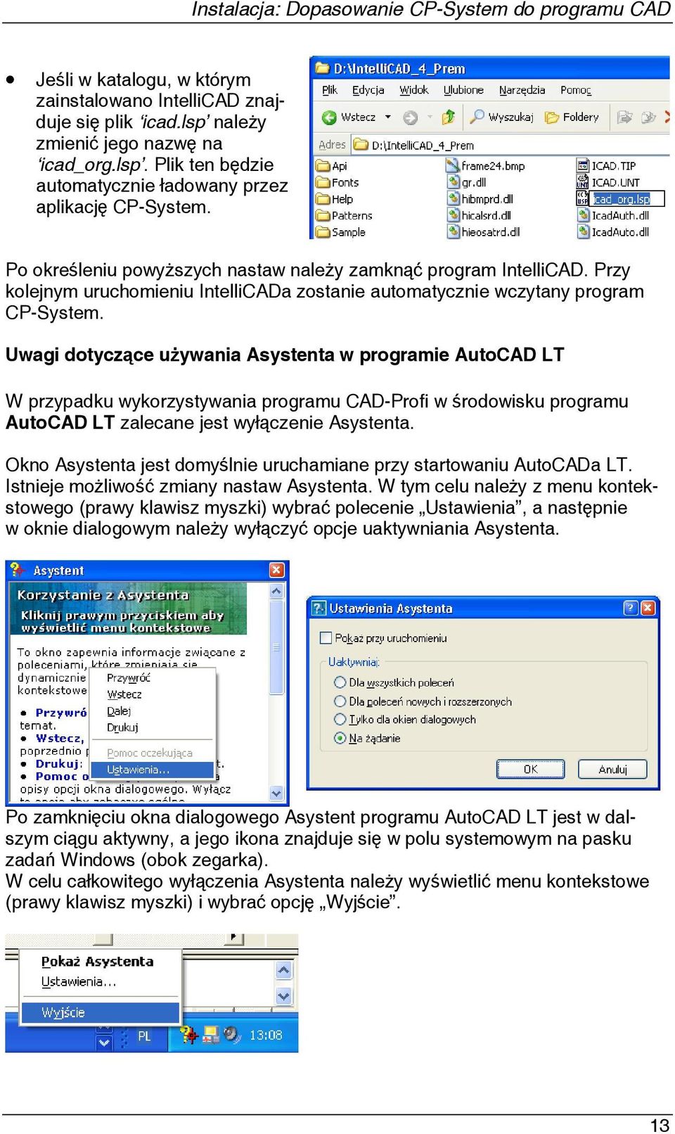 Uwagi dotyczące używania Asystenta w programie AutoCAD LT W przypadku wykorzystywania programu CAD-Profi w środowisku programu AutoCAD LT zalecane jest wyłączenie Asystenta.