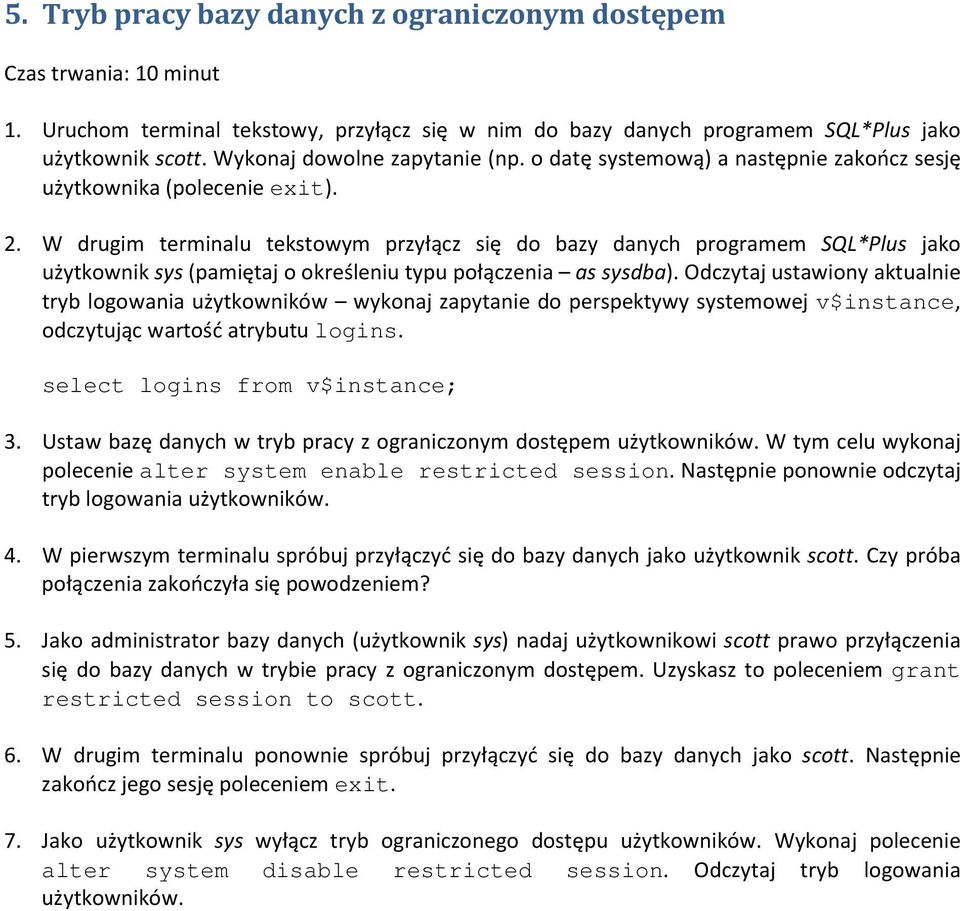 W drugim terminalu tekstowym przyłącz się do bazy danych programem SQL*Plus jako użytkownik sys (pamiętaj o określeniu typu połączenia as sysdba).