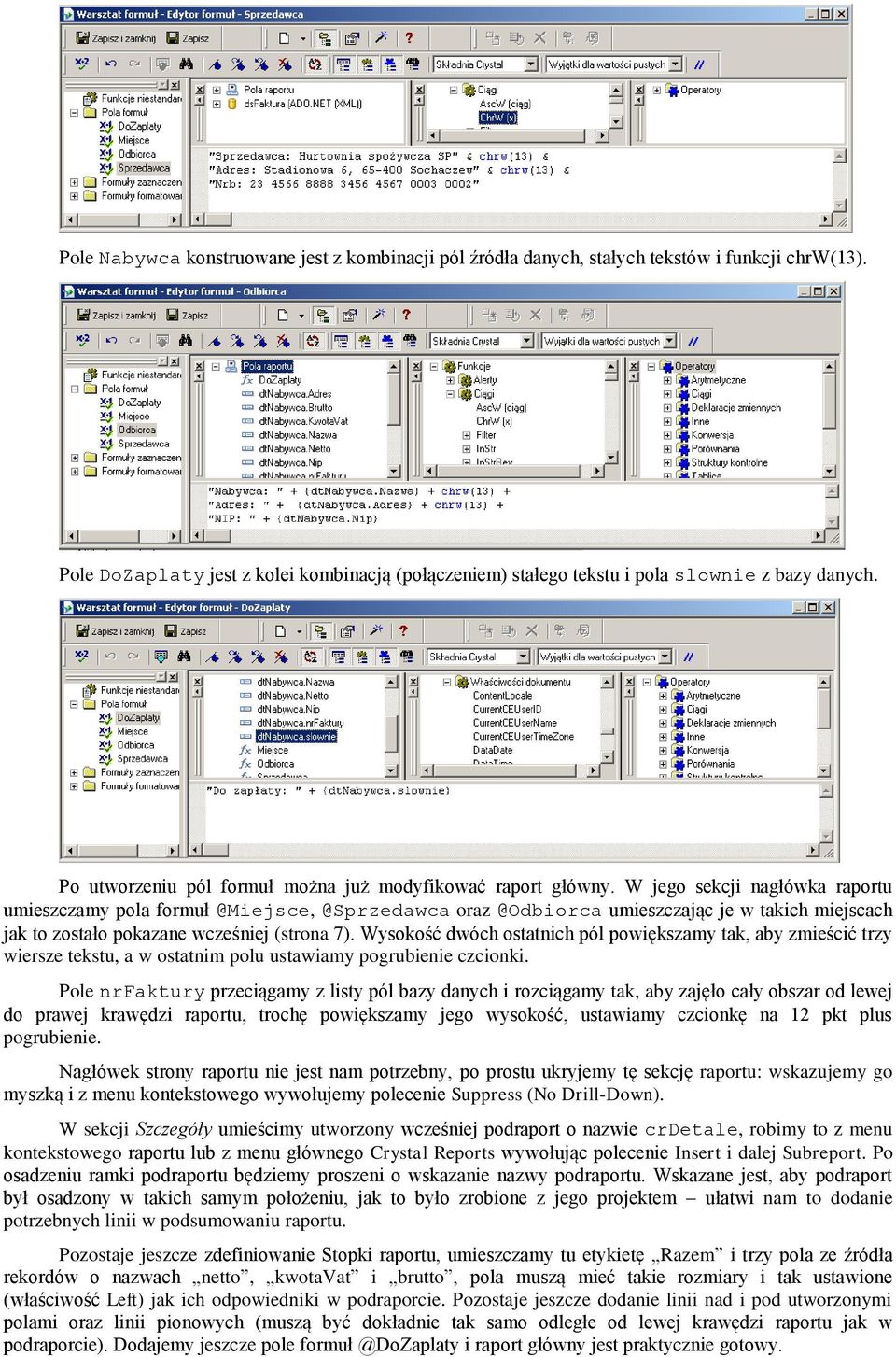 W jego sekcji nagłówka raportu umieszczamy pola formuł @Miejsce, @Sprzedawca oraz @Odbiorca umieszczając je w takich miejscach jak to zostało pokazane wcześniej (strona 7).