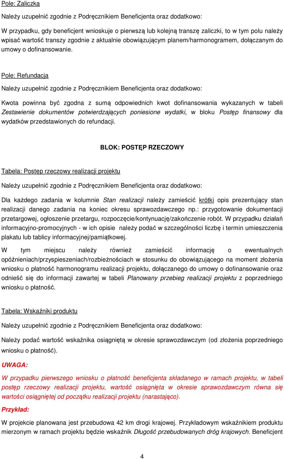 Pole: Refundacja Kwota powinna być zgodna z sumą odpowiednich kwot dofinansowania wykazanych w tabeli Zestawienie dokumentów potwierdzających poniesione wydatki, w bloku Postęp finansowy dla wydatków