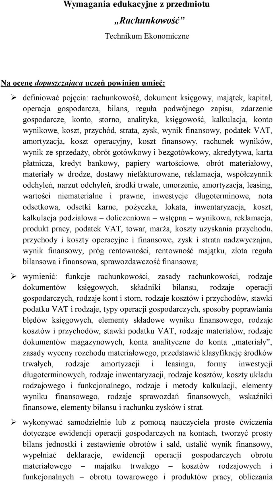 amortyzacja, koszt operacyjny, koszt finansowy, rachunek wyników, wynik ze sprzedaży, obrót gotówkowy i bezgotówkowy, akredytywa, karta płatnicza, kredyt bankowy, papiery wartościowe, obrót