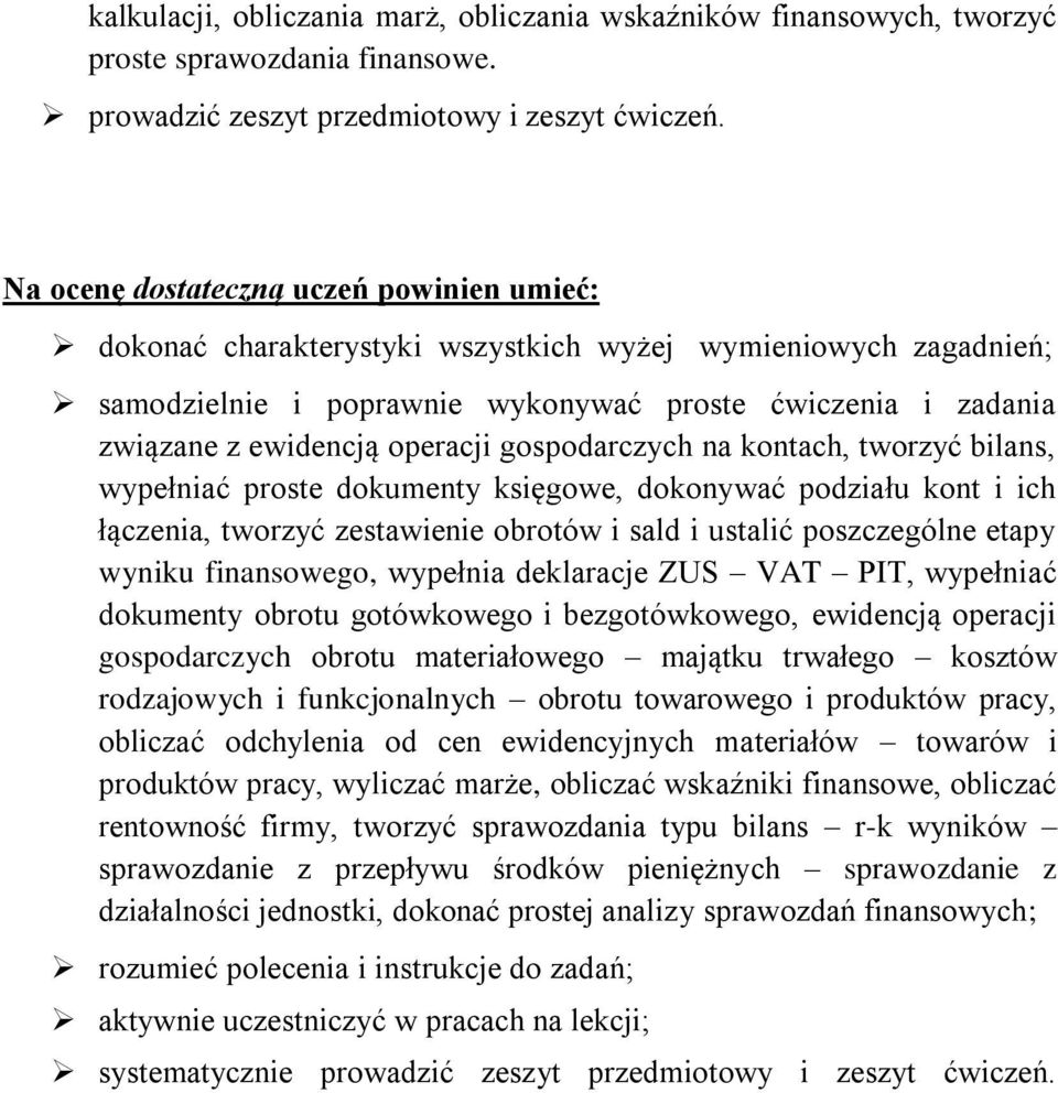 gospodarczych na kontach, tworzyć bilans, wypełniać proste dokumenty księgowe, dokonywać podziału kont i ich łączenia, tworzyć zestawienie obrotów i sald i ustalić poszczególne etapy wyniku