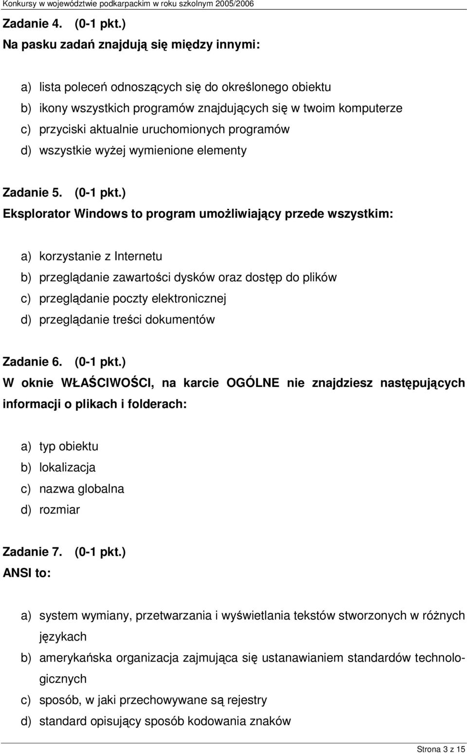 uruchomionych programów d) wszystkie wyżej wymienione elementy Zadanie 5. (0-1 pkt.