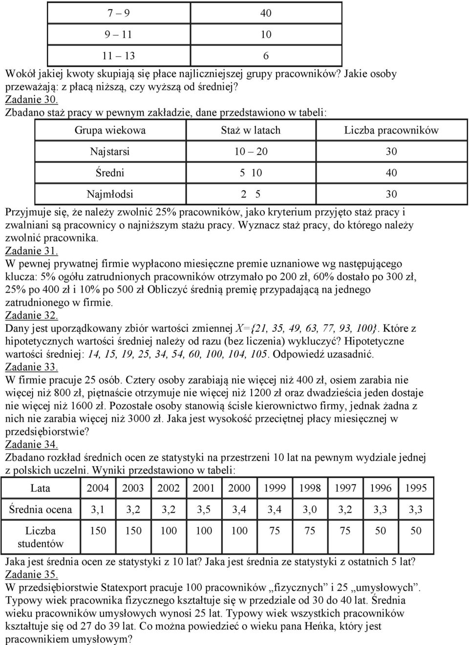 25% pracowników, jako kryterium przyjęto staż pracy i zwalniani są pracownicy o najniższym stażu pracy. Wyznacz staż pracy, do którego należy zwolnić pracownika. Zadanie 3.