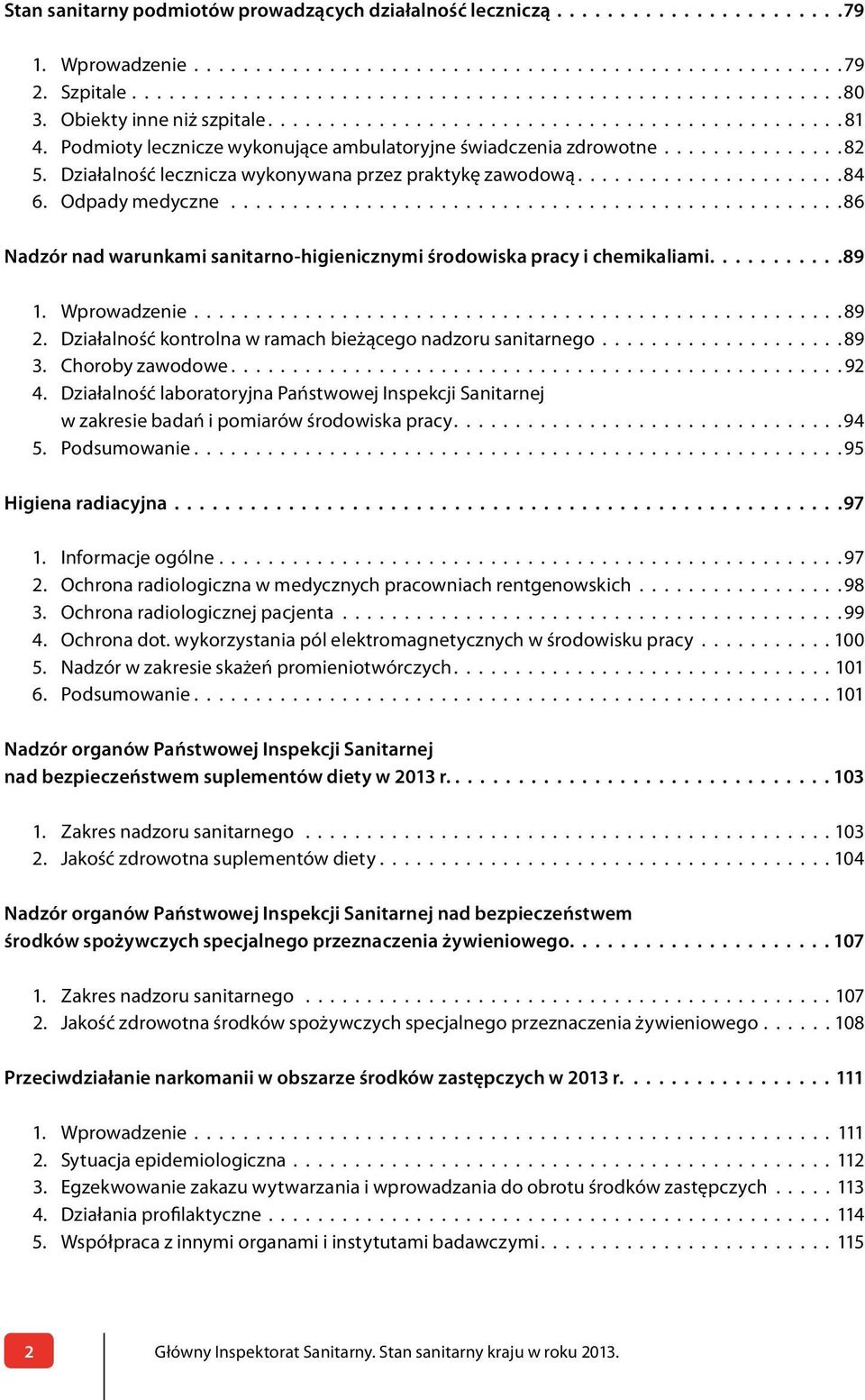Działalność lecznicza wykonywana przez praktykę zawodową..................... 84 6. Odpady medyczne..................................................86 Nadzór nad warunkami sanitarno-higienicznymi środowiska pracy i chemikaliami.