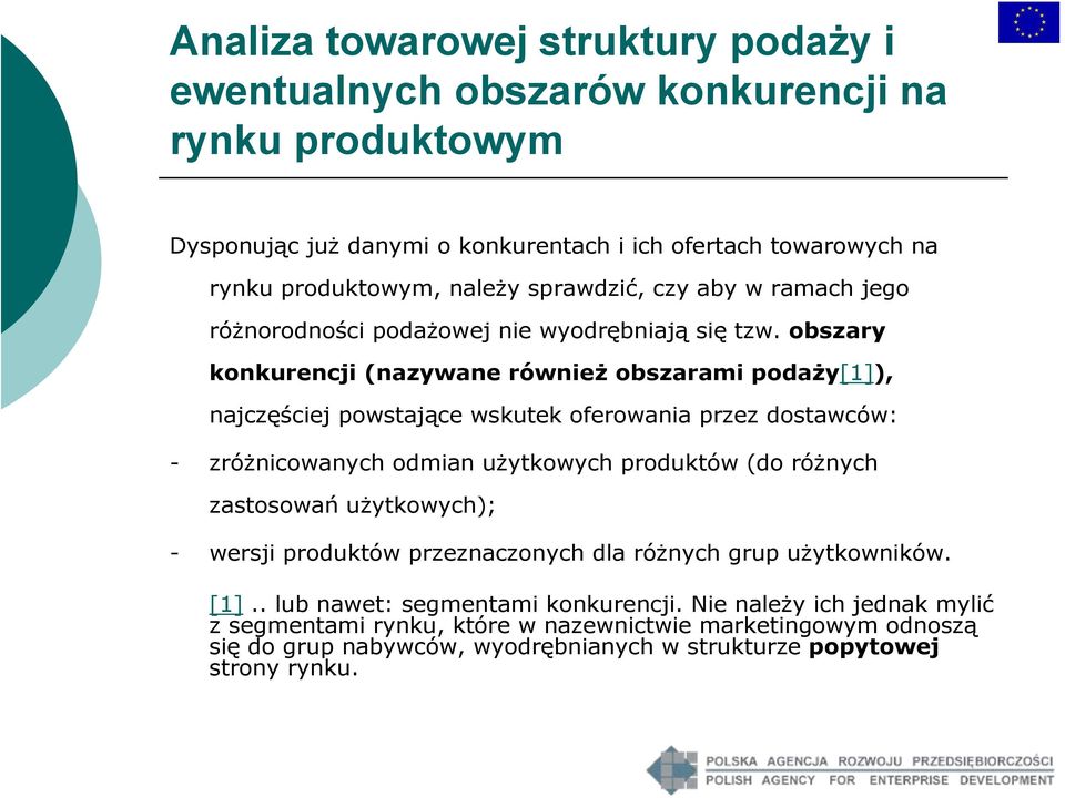 obszary konkurencji (nazywane również obszarami podaży[1]), najczęściej powstające wskutek oferowania przez dostawców: - zróżnicowanych odmian użytkowych produktów (do różnych