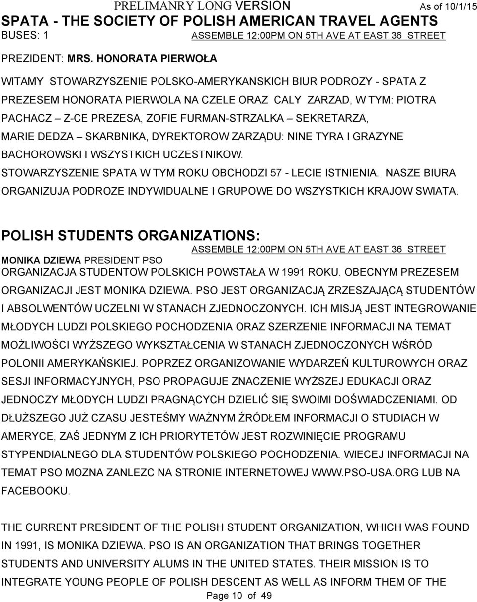 SEKRETARZA, MARIE DEDZA SKARBNIKA, DYREKTOROW ZARZĄDU: NINE TYRA I GRAZYNE BACHOROWSKI I WSZYSTKICH UCZESTNIKOW. STOWARZYSZENIE SPATA W TYM ROKU OBCHODZI 57 - LECIE ISTNIENIA.