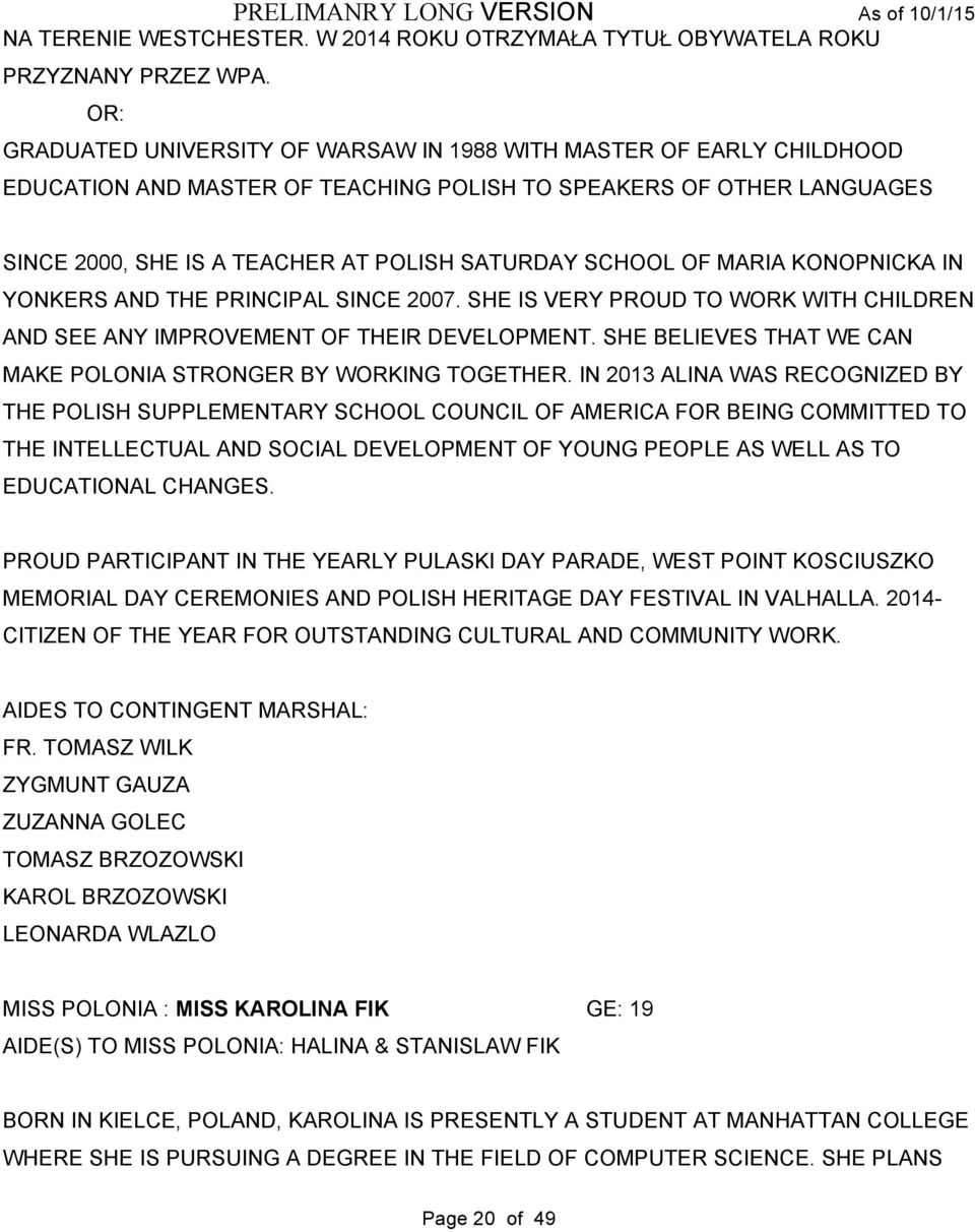 OF MARIA KONOPNICKA IN YONKERS AND THE PRINCIPAL SINCE 2007. SHE IS VERY PROUD TO WORK WITH CHILDREN AND SEE ANY IMPROVEMENT OF THEIR DEVELOPMENT.