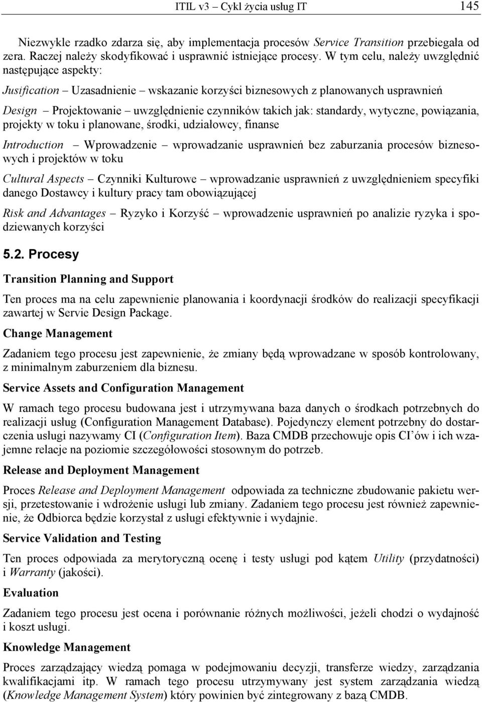 standardy, wytyczne, powiązania, projekty w toku i planowane, środki, udziałowcy, finanse Introduction Wprowadzenie wprowadzanie usprawnień bez zaburzania procesów biznesowych i projektów w toku