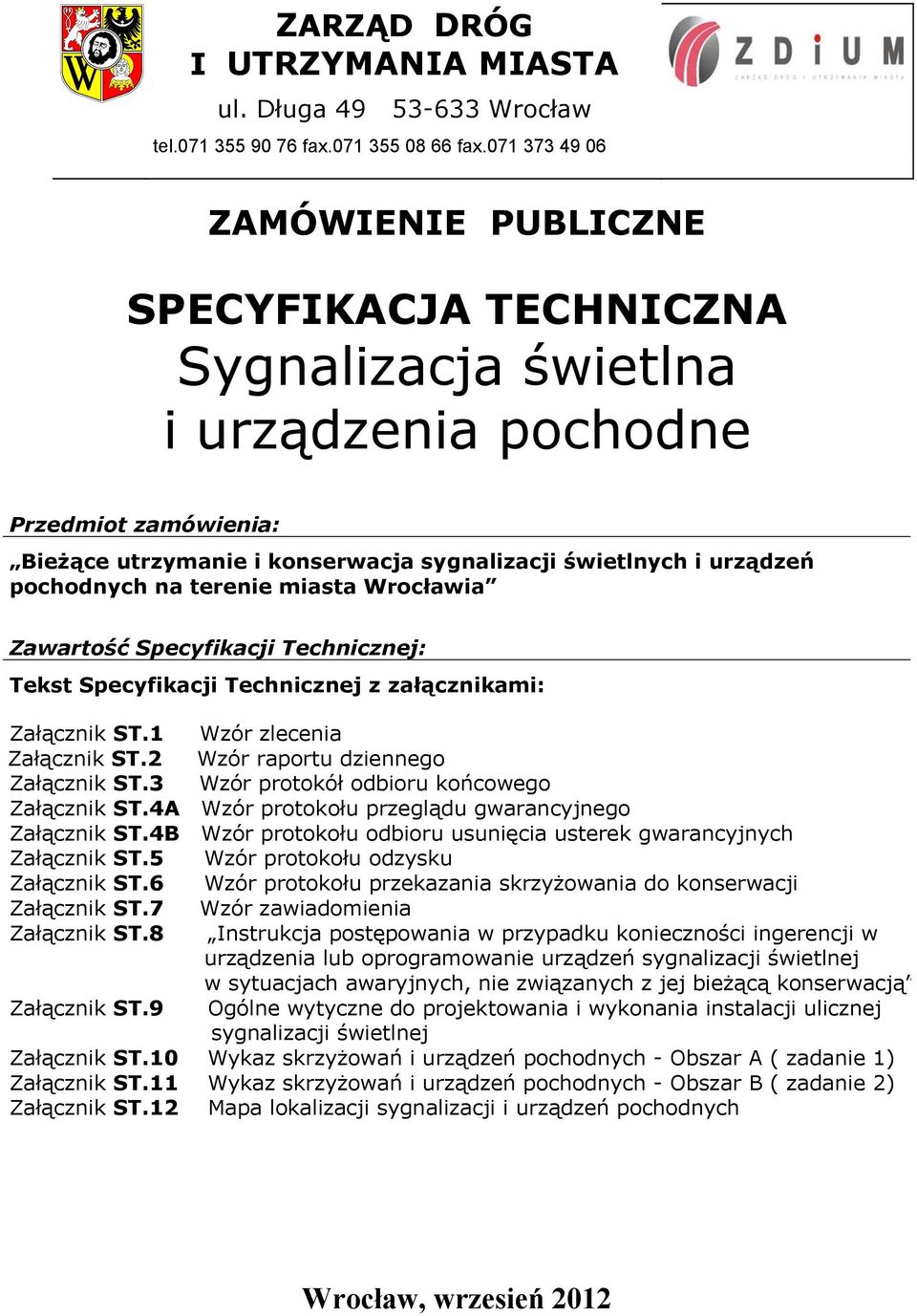 pochodnych na terenie miasta Wrocławia Zawartość Specyfikacji Technicznej: Tekst Specyfikacji Technicznej z załącznikami: Załącznik ST.1 Wzór zlecenia Załącznik ST.