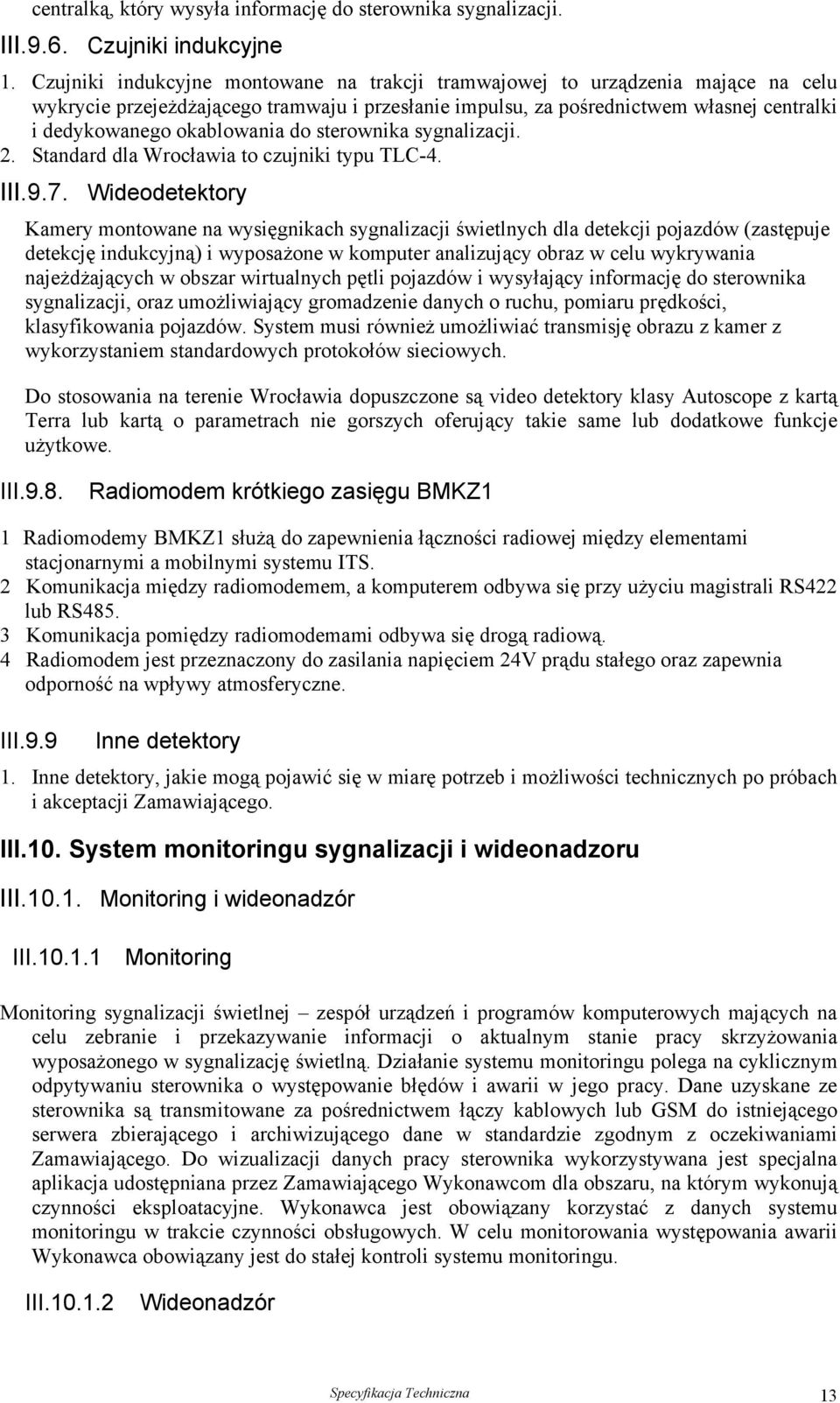 okablowania do sterownika sygnalizacji. 2. Standard dla Wrocławia to czujniki typu TLC-4. III.9.7.