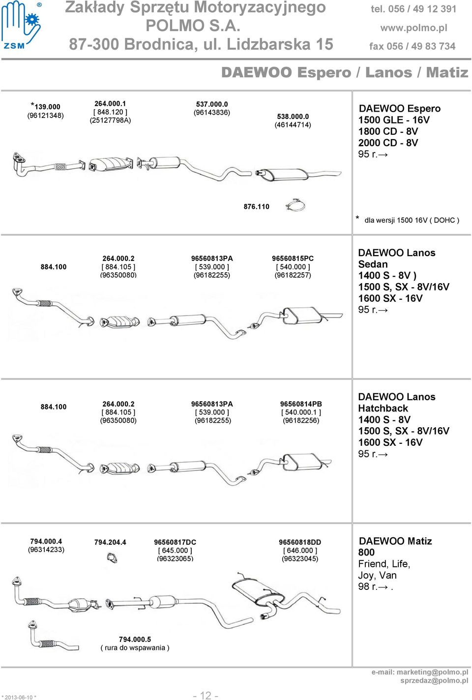 000 ] (96182257) DAEWOO Lanos Sedan 1400 S - 8V ) 1500 S, SX - 8V/16V 1600 SX - 16V 95 r. 884.100 264.000.2 [ 884.105 ] (96350080) 96560813PA [ 539.000 ] (96182255) 96560814PB [ 540.000.1 ] (96182256) DAEWOO Lanos 1400 S - 8V 1500 S, SX - 8V/16V 1600 SX - 16V 95 r.