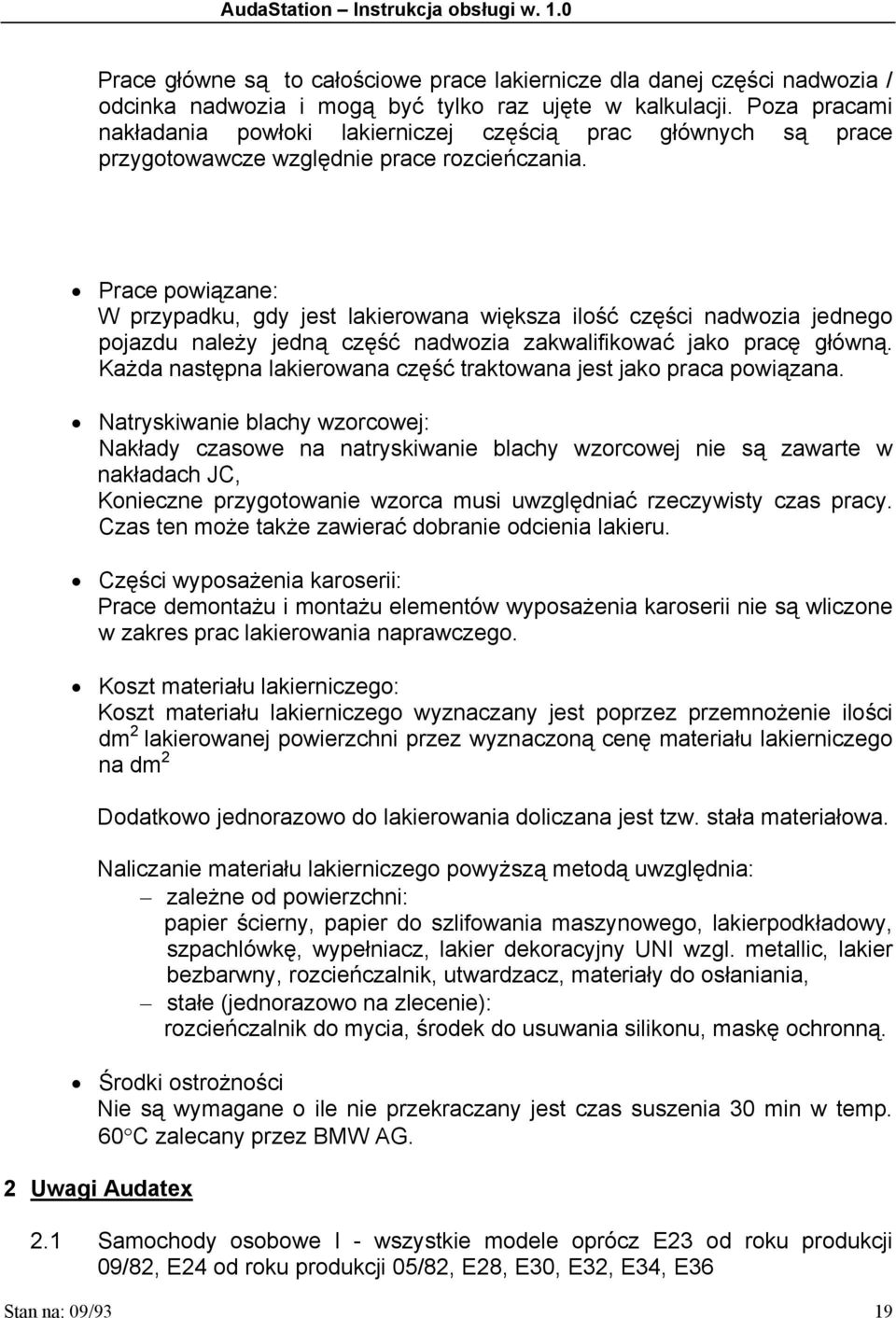 Prace powiązane: W przypadku, gdy jest lakierowana większa ilość części nadwozia jednego pojazdu należy jedną część nadwozia zakwalifikować jako pracę główną.