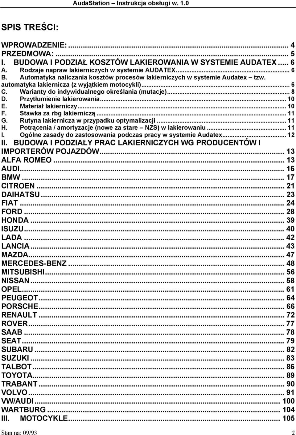 Przytłumienie lakierowania...10 E. Materiał lakierniczy... 10 F. Stawka za rbg lakierniczą... 11 G. Rutyna lakiernicza w przypadku optymalizacji... 11 H.
