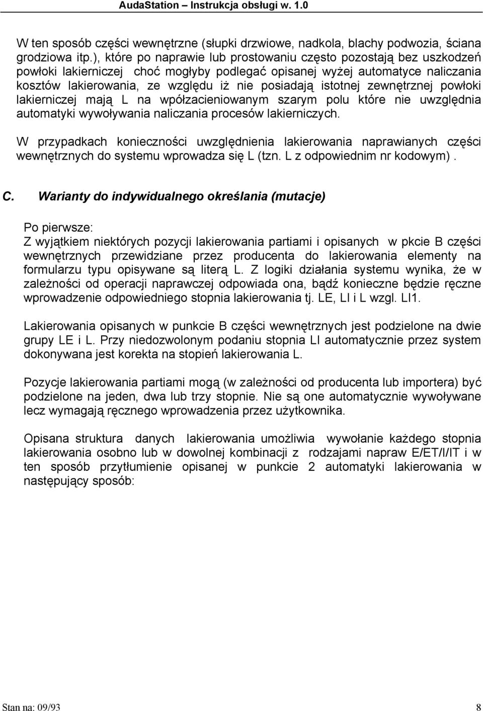 istotnej zewnętrznej powłoki lakierniczej mają L na wpółzacieniowanym szarym polu które nie uwzględnia automatyki wywoływania naliczania procesów lakierniczych.