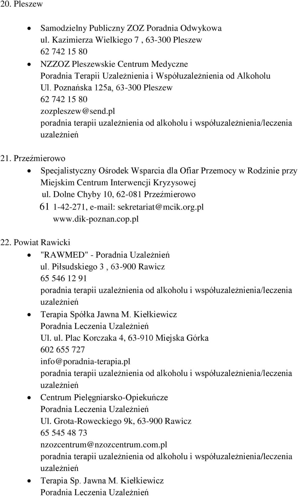 Poznańska 125a, 63-300 Pleszew 62 742 15 80 zozpleszew@send.pl 21. Przeźmierowo Specjalistyczny Ośrodek Wsparcia dla Ofiar Przemocy w Rodzinie przy Miejskim Centrum Interwencji Kryzysowej ul.