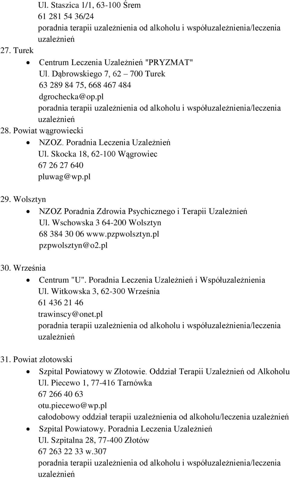 pl pzpwolsztyn@o2.pl 30. Września Centrum "U". i Współuzależnienia Ul. Witkowska 3, 62-300 Września 61 436 21 46 trawinscy@onet.pl 31. Powiat złotowski Szpital Powiatowy w Złotowie.