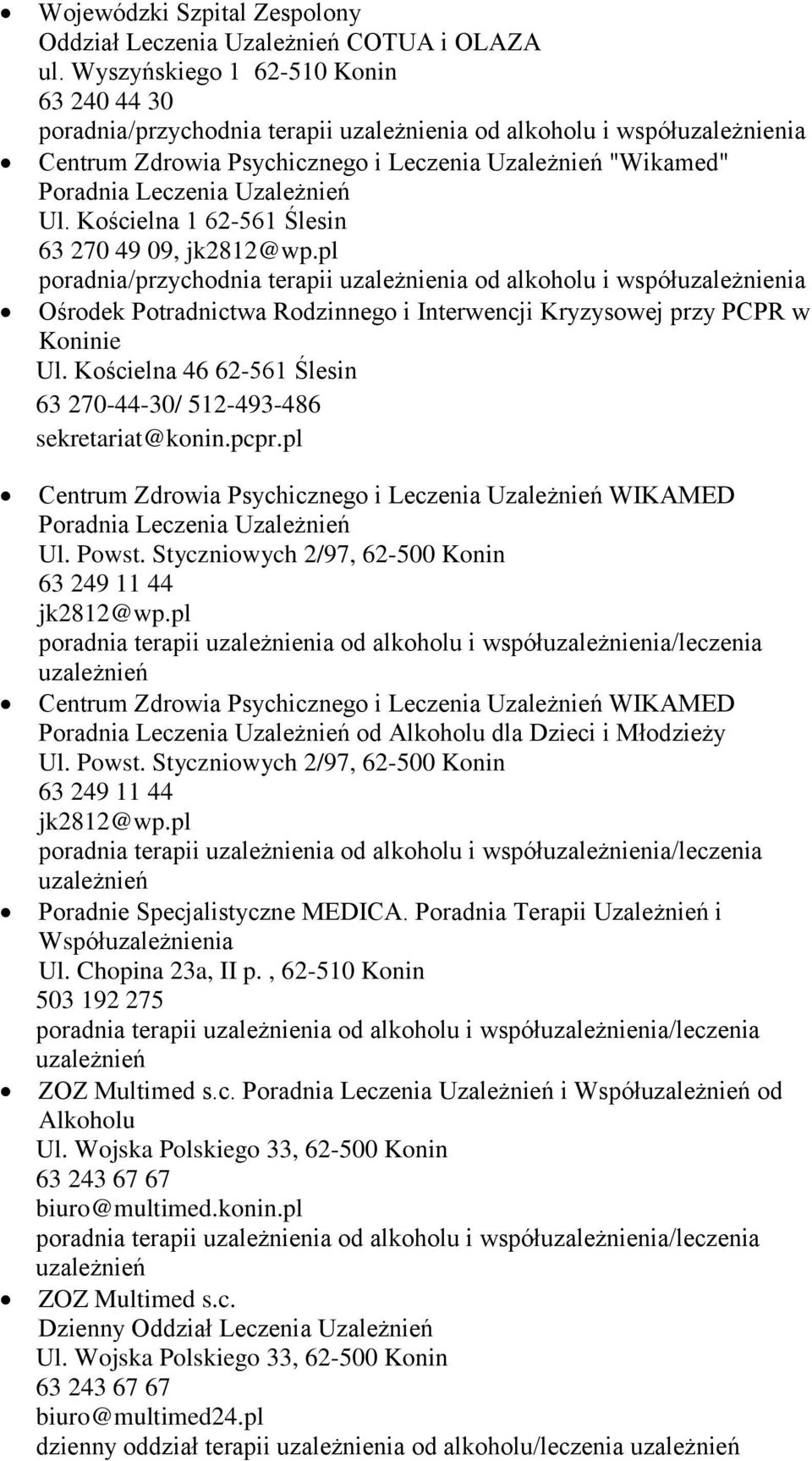 Kościelna 46 62-561 Ślesin 63 270-44-30/ 512-493-486 sekretariat@konin.pcpr.pl Centrum Zdrowia Psychicznego i Leczenia Uzależnień WIKAMED Ul. Powst.