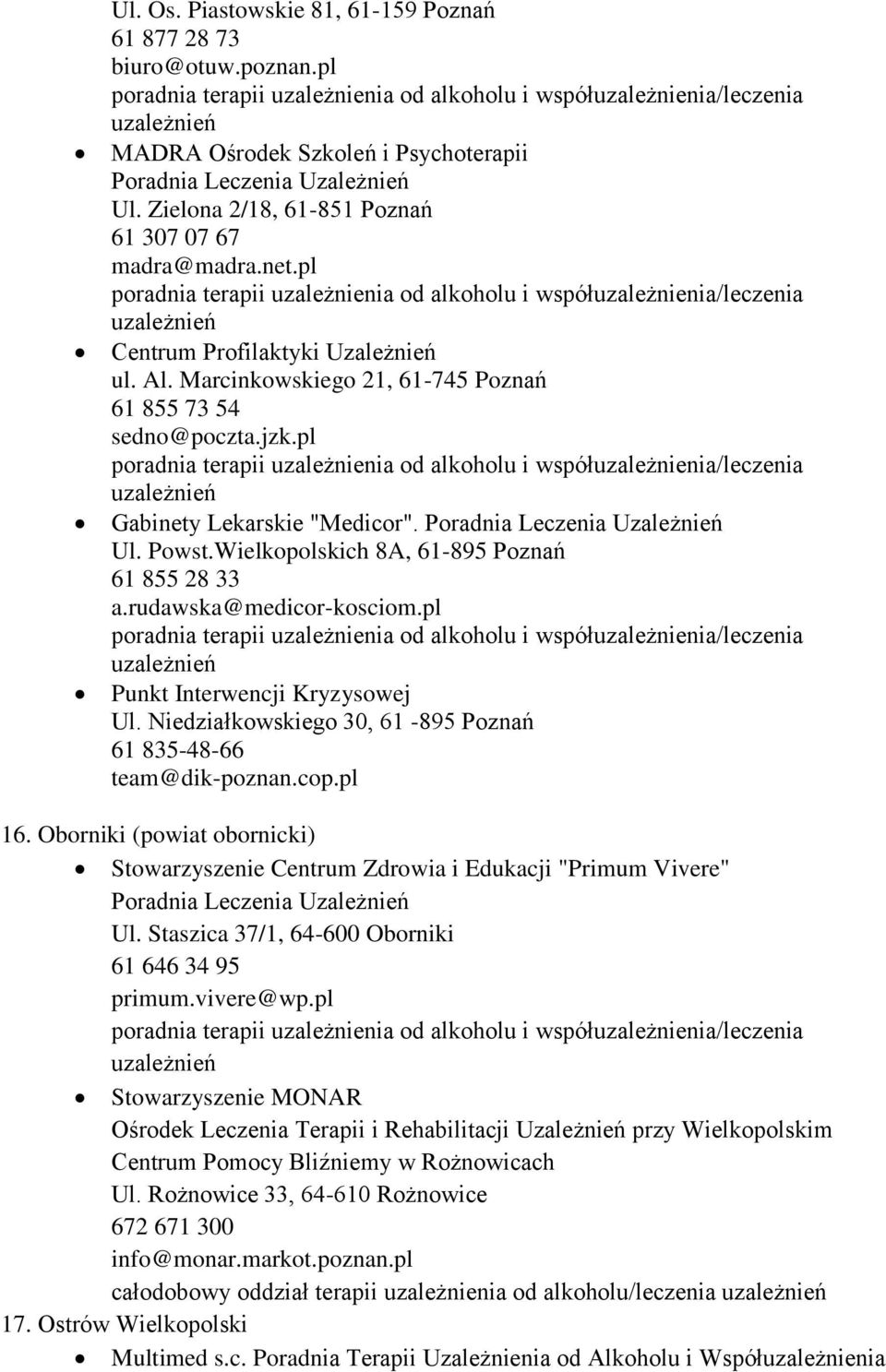 rudawska@medicor-kosciom.pl Punkt Interwencji Kryzysowej Ul. Niedziałkowskiego 30, 61-895 Poznań 61 835-48-66 team@dik-poznan.cop.pl 16.