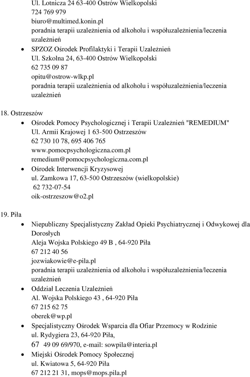 Armii Krajowej 1 63-500 Ostrzeszów 62 730 10 78, 695 406 765 www.pomocpsychologiczna.com.pl remedium@pomocpsychologiczna.com.pl Ośrodek Interwencji Kryzysowej ul.