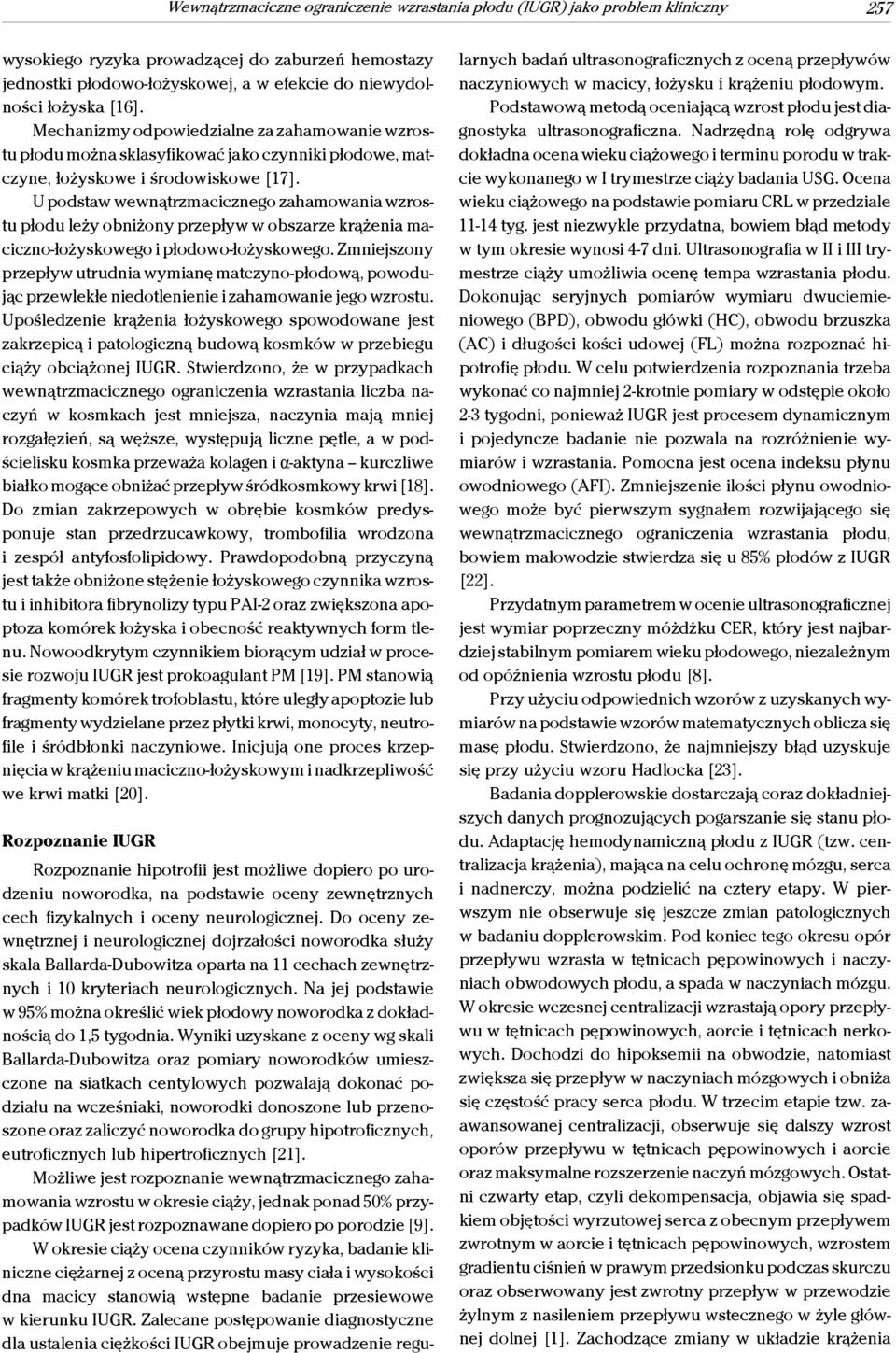 U podstaw wewnątrzmacicznego zahamowania wzrostu płodu leży obniżony przepływ w obszarze krążenia maciczno-łożyskowego i płodowo-łożyskowego.