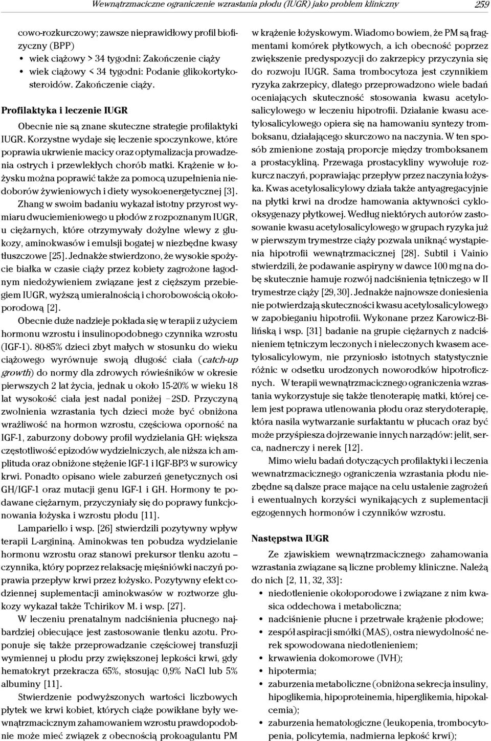 Korzystne wydaje się leczenie spoczynkowe, które poprawia ukrwienie macicy oraz optymalizacja prowadzenia ostrych i przewlekłych chorób matki.