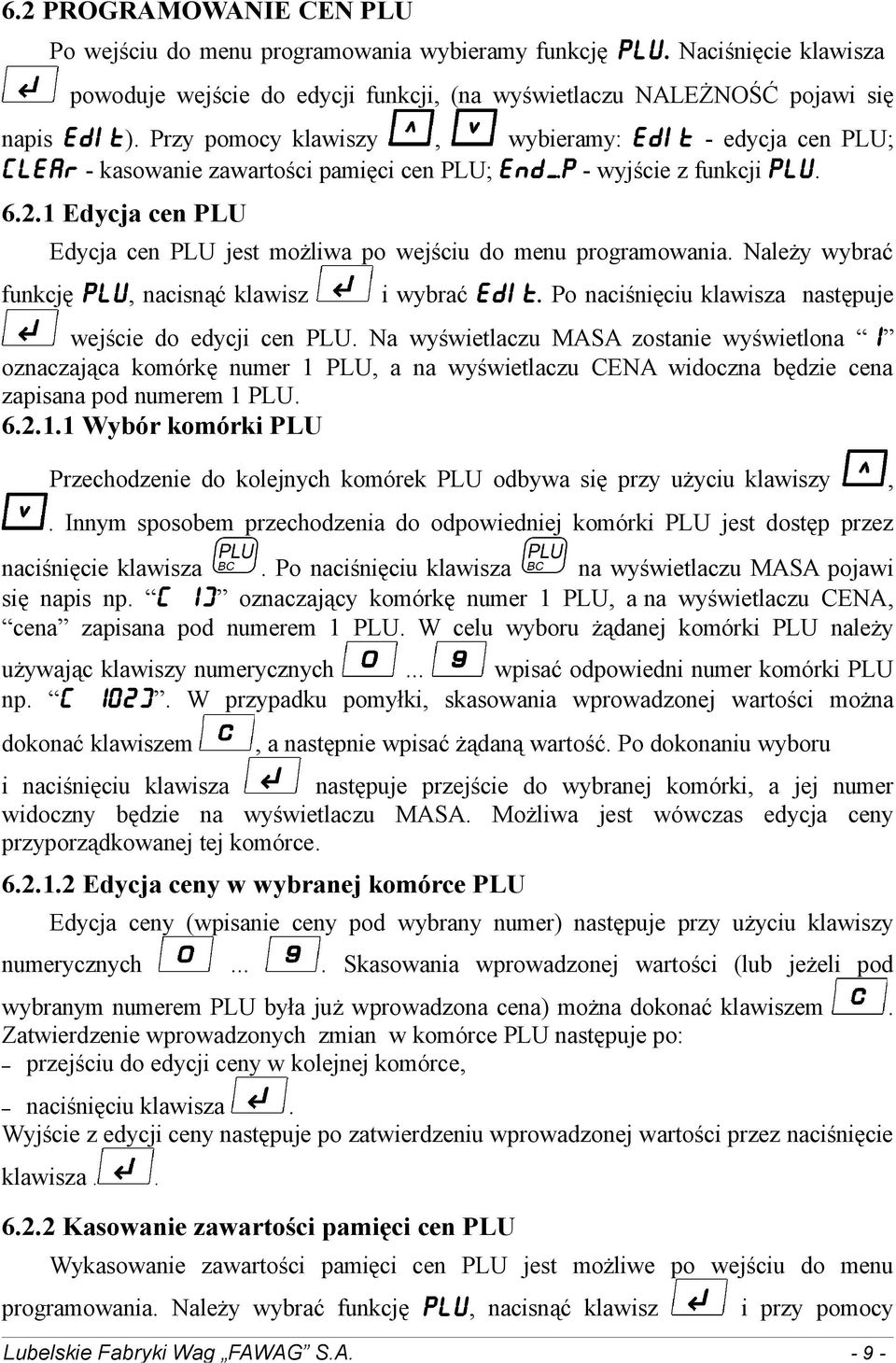 1 Edycja cen PLU Edycja cen PLU jest możliwa po wejściu do menu programowania. Należy wybrać funkcję plu, nacisnąć klawisz i wybrać EDiT. Po naciśnięciu klawisza następuje wejście do edycji cen PLU.