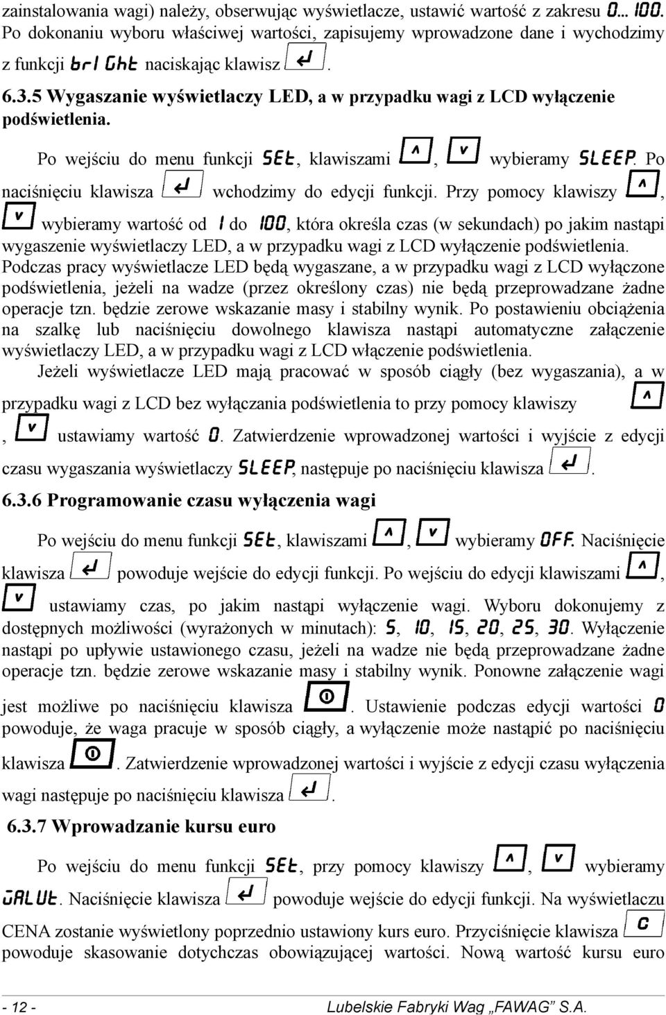 5 Wygaszanie wyświetlaczy LED, a w przypadku wagi z LCD wyłączenie podświetlenia. Po wejściu do menu funkcji SET, klawiszami, wybieramy SLEEP. Po naciśnięciu klawisza wchodzimy do edycji funkcji.