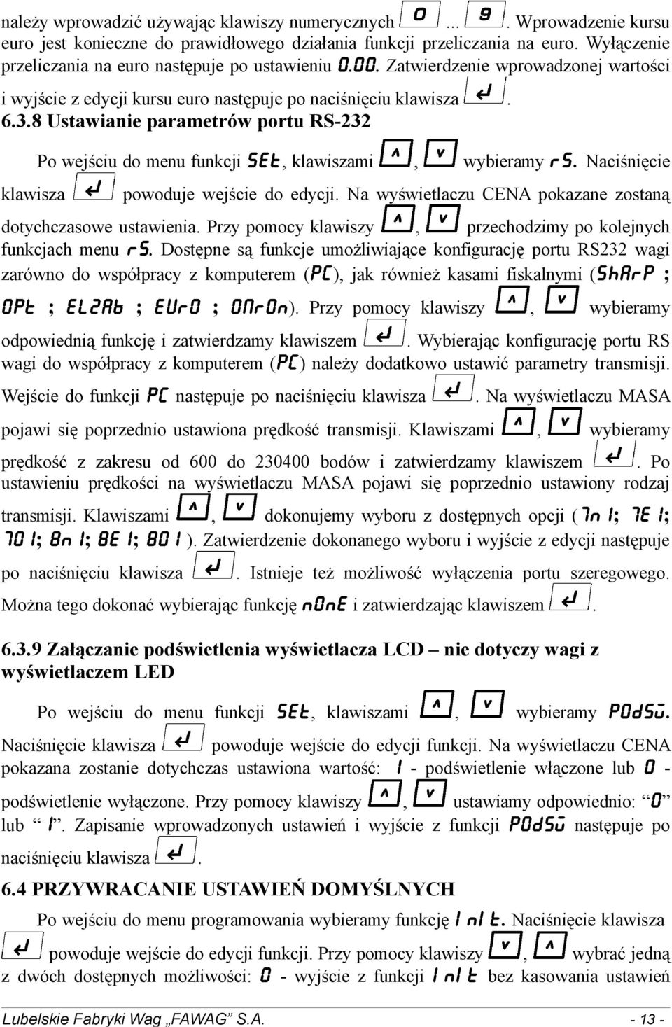 8 Ustawianie parametrów portu RS-232 klawisza Po wejściu do menu funkcji SET, klawiszami, wybieramy RS. Naciśnięcie powoduje wejście do edycji.