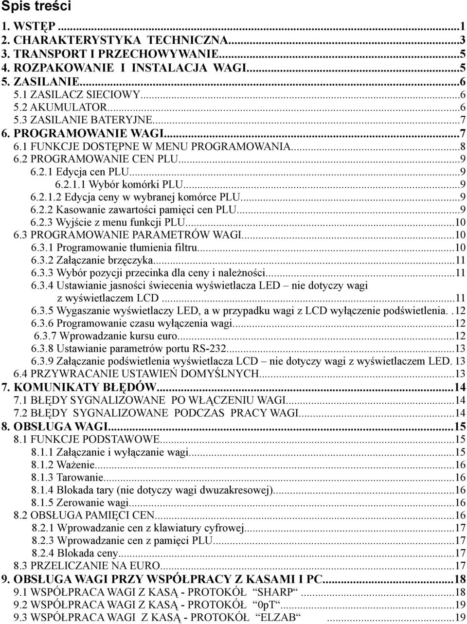 ..9 6.2.2 Kasowanie zawartości pamięci cen PLU...9 6.2.3 Wyjście z menu funkcji PLU...10 6.3 PROGRAMOWANIE PARAMETRÓW WAGI...10 6.3.1 Programowanie tłumienia filtru...10 6.3.2 Załączanie brzęczyka.