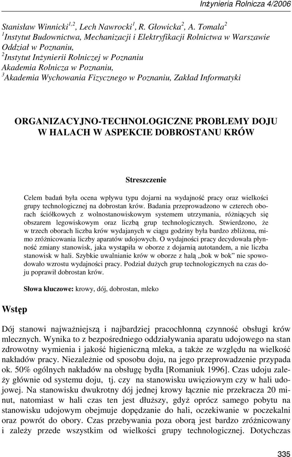 Fizycznego w Poznaniu, Zakład Informatyki ORGANIZACYJNO-TECHNOLOGICZNE PROBLEMY DOJU W HALACH W ASPEKCIE DOBROSTANU KRÓW Wstęp Streszczenie Celem badań była ocena wpływu typu dojarni na wydajność